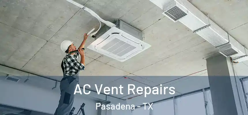  AC Vent Repairs Pasadena - TX