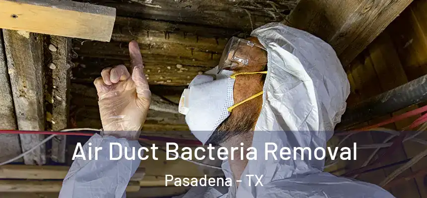 Air Duct Bacteria Removal Pasadena - TX