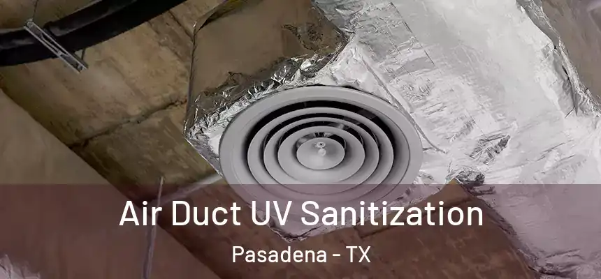  Air Duct UV Sanitization Pasadena - TX