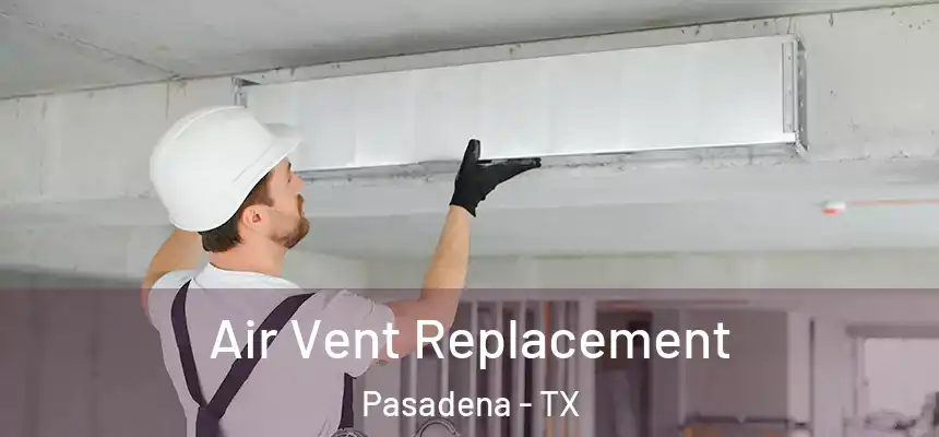  Air Vent Replacement Pasadena - TX
