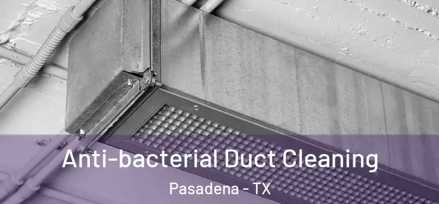 Anti-bacterial Duct Cleaning Pasadena - TX