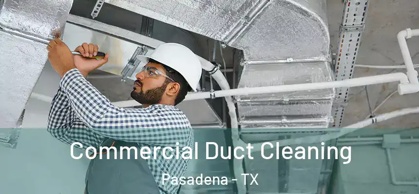 Commercial Duct Cleaning Pasadena - TX