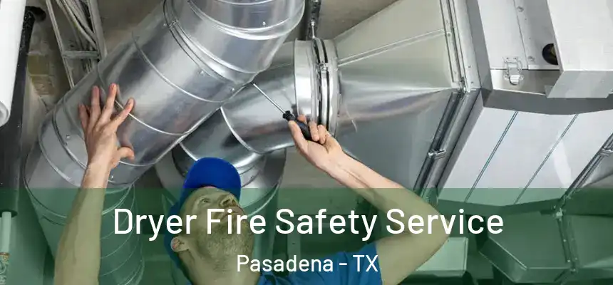  Dryer Fire Safety Service Pasadena - TX