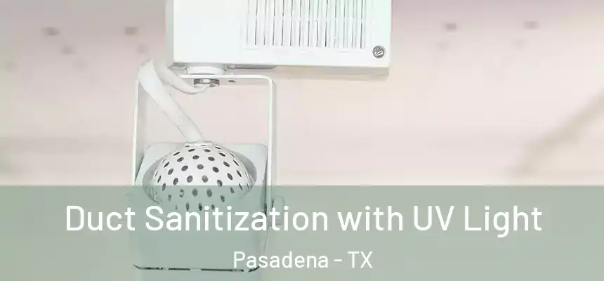  Duct Sanitization with UV Light Pasadena - TX