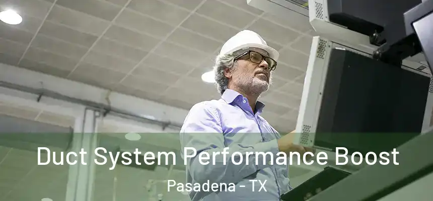  Duct System Performance Boost Pasadena - TX