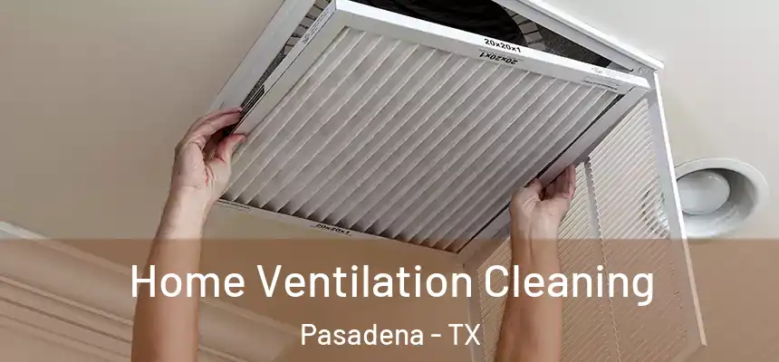 Home Ventilation Cleaning Pasadena - TX
