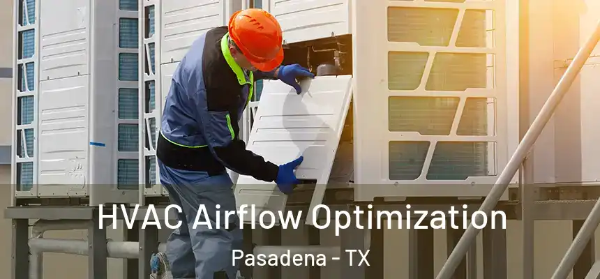  HVAC Airflow Optimization Pasadena - TX