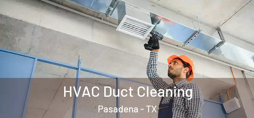 HVAC Duct Cleaning Pasadena - TX
