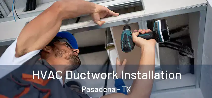  HVAC Ductwork Installation Pasadena - TX