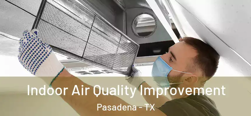 Indoor Air Quality Improvement Pasadena - TX