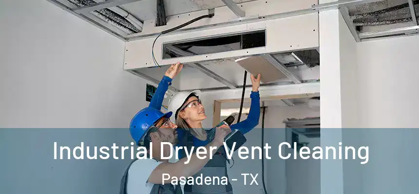 Industrial Dryer Vent Cleaning Pasadena - TX
