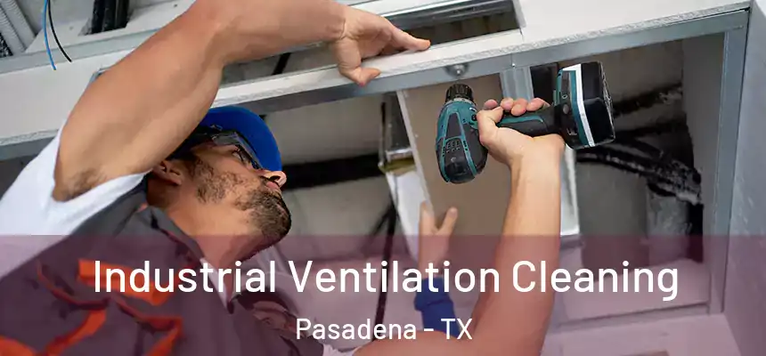  Industrial Ventilation Cleaning Pasadena - TX