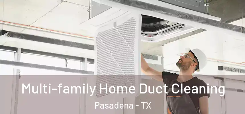  Multi-family Home Duct Cleaning Pasadena - TX