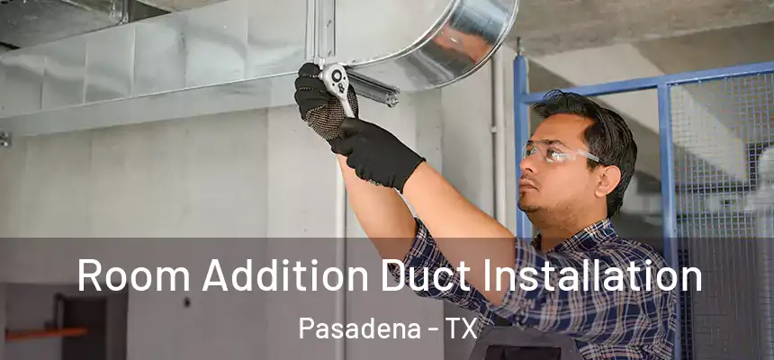  Room Addition Duct Installation Pasadena - TX