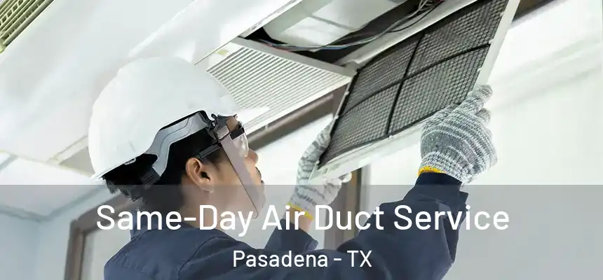  Same-Day Air Duct Service Pasadena - TX