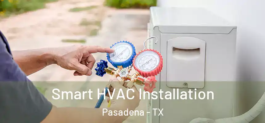  Smart HVAC Installation Pasadena - TX