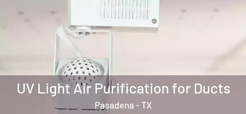  UV Light Air Purification for Ducts Pasadena - TX